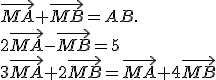 \vec{MA} + \vec{MB} = AB . 
 \\ 2\vec{MA}-\vec{MB}=5
 \\ 3\vec{MA}+2\vec{MB}=\vec{MA}+ 4\vec{MB}	